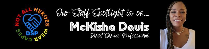 Our Staff Spotlight is on McKisha Davis, Direct Service Professional