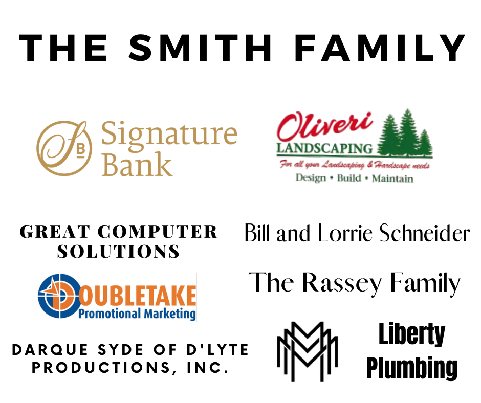 The Smith Family, Signature Bank, Oliveri Landscaping, MMM, The Rassey Family, Bill and Lorie Schneider, Liberty Plumbing, Great Computer Solutions, Darque Syde of D'Lyte Productions, DoubleTake
