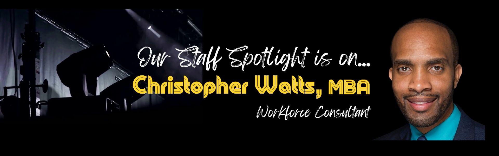 Staff Spotlight is on Christopher Watts, MBA