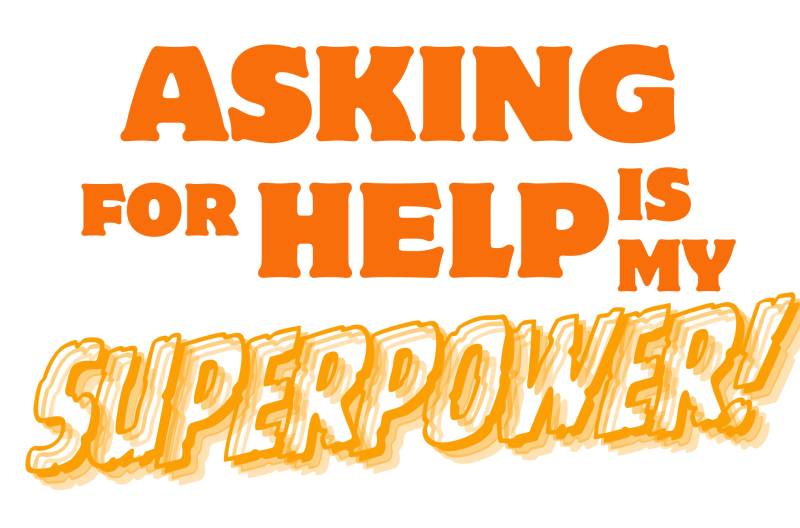 Asking for Help is my superpower!